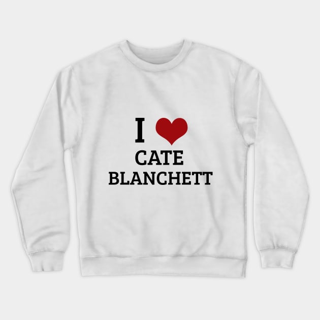 I Heart Cate Blanchett Crewneck Sweatshirt by planetary